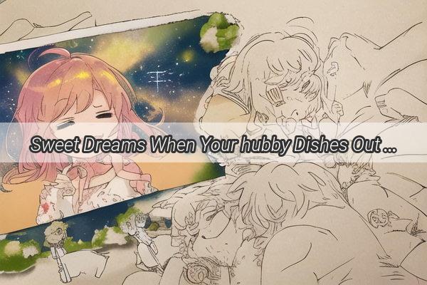 Sweet Dreams When Your hubby Dishes Out Love to Strangers in a Dream